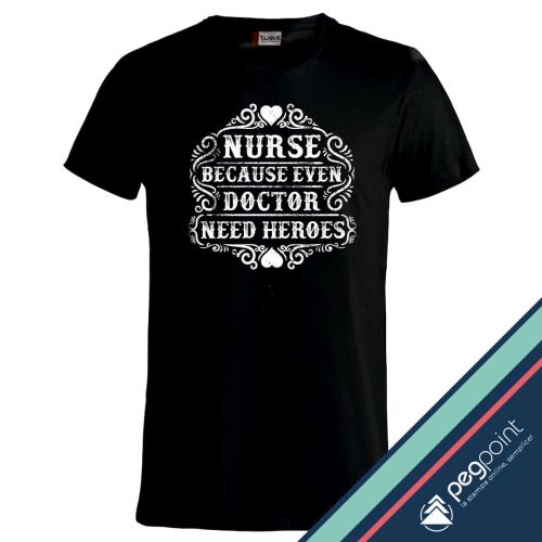 T-shirt Unisex Nurse: because even doctor need heroes stampa digitale diretta - PegPoint