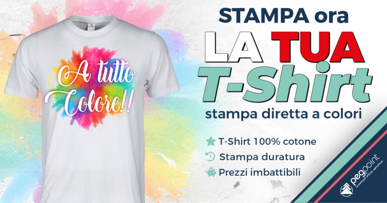 T-shirt con disegno di schizzi di vernice colorata e testo "A tutto Colore!!". Il banner pubblicitario italiano recita "STAMPA ora LA TUA T-SHIRT" con punti elenco: "T-Shirt 100% cotone, Stampa durata, Prezzi imbattibili". Logo PegoPoint in basso. Lo sfondo ha schizzi di vernice vivaci.