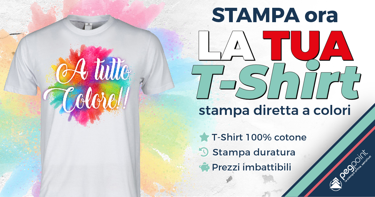 T-shirt con disegno di schizzi di vernice colorata e testo "A tutto Colore!!". Il banner pubblicitario italiano recita "STAMPA ora LA TUA T-SHIRT" con punti elenco: "T-Shirt 100% cotone, Stampa durata, Prezzi imbattibili". Logo PegoPoint in basso. Lo sfondo ha schizzi di vernice vivaci.